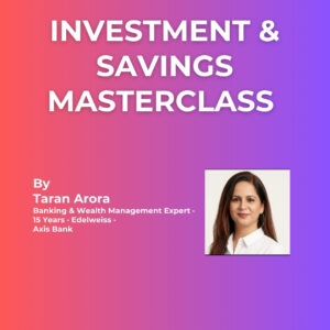Investment & Savings Masterclass by Taran Arora